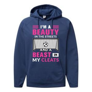 I'm A Beauty In The Streets And A Beast In My Cleats Soccer Funny Gift Performance Fleece Hoodie