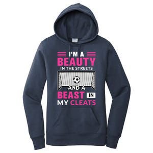 I'm A Beauty In The Streets And A Beast In My Cleats Soccer Funny Gift Women's Pullover Hoodie