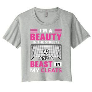 I'm A Beauty In The Streets And A Beast In My Cleats Soccer Funny Gift Women's Crop Top Tee