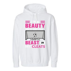 I'm A Beauty In The Streets And A Beast In My Cleats Soccer Funny Gift Garment-Dyed Fleece Hoodie