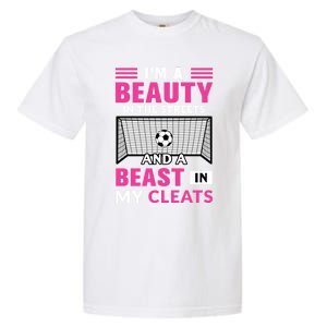 I'm A Beauty In The Streets And A Beast In My Cleats Soccer Funny Gift Garment-Dyed Heavyweight T-Shirt