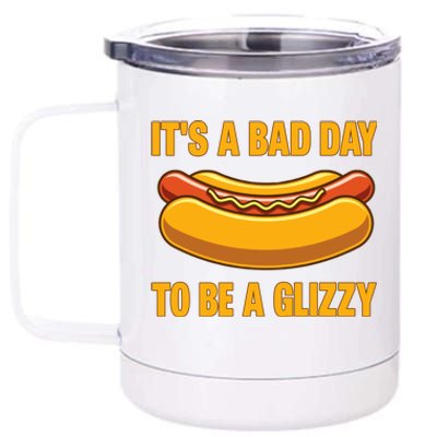 It’s A Bad Day To Be A Glizzy Hotdog 12 oz Stainless Steel Tumbler Cup