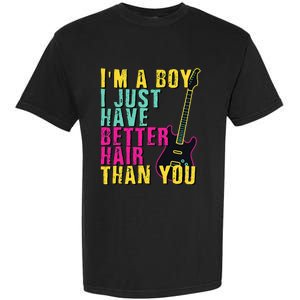 Im A Boy I Just Have Better Hair Than You Garment-Dyed Heavyweight T-Shirt