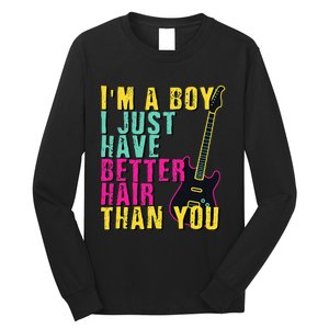 Im A Boy I Just Have Better Hair Than You Long Sleeve Shirt