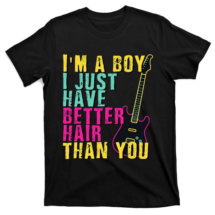 Im A Boy I Just Have Better Hair Than You T-Shirt