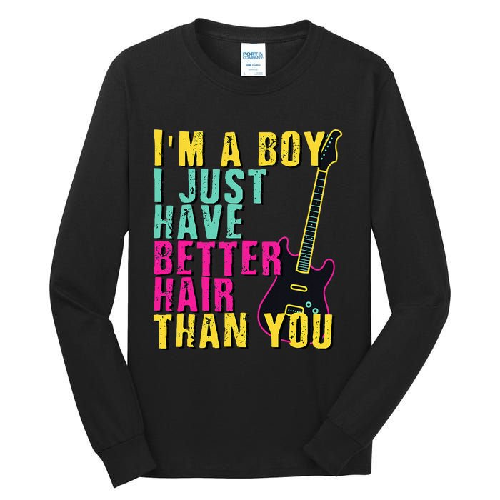 Im A Boy I Just Have Better Hair Than You Tall Long Sleeve T-Shirt