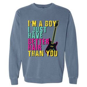 Im A Boy I Just Have Better Hair Than You Garment-Dyed Sweatshirt