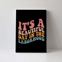 ItS A Beautiful Day In The Laborhood Labor Delivery Canvas