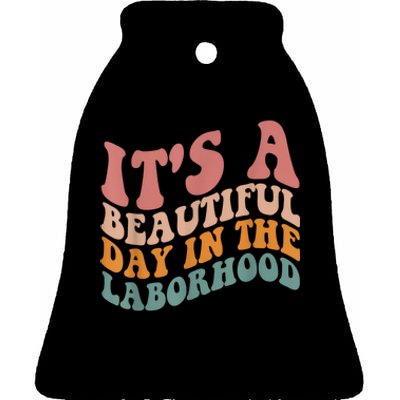 ItS A Beautiful Day In The Laborhood Labor Delivery Ceramic Bell Ornament