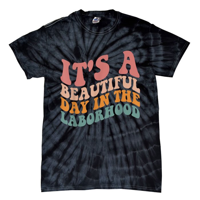 ItS A Beautiful Day In The Laborhood Labor Delivery Tie-Dye T-Shirt