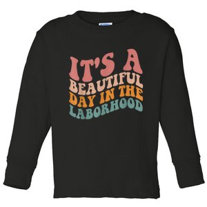 ItS A Beautiful Day In The Laborhood Labor Delivery Toddler Long Sleeve Shirt