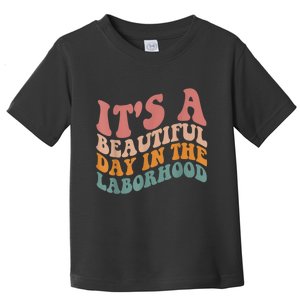 ItS A Beautiful Day In The Laborhood Labor Delivery Toddler T-Shirt