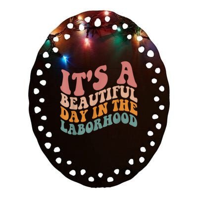 ItS A Beautiful Day In The Laborhood Labor Delivery Ceramic Oval Ornament