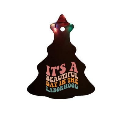 ItS A Beautiful Day In The Laborhood Labor Delivery Ceramic Tree Ornament