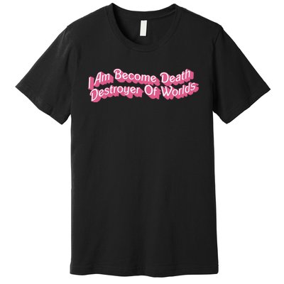 I Am Become Death Destroyer Of Worlds Premium T-Shirt