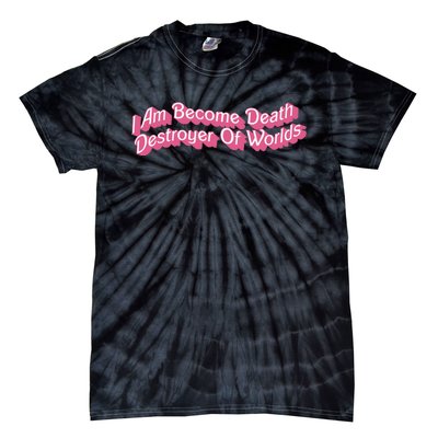 I Am Become Death Destroyer Of Worlds Tie-Dye T-Shirt