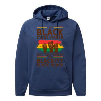 I Am Black Every Month But This Month I Am Blackity Black Black Performance Fleece Hoodie