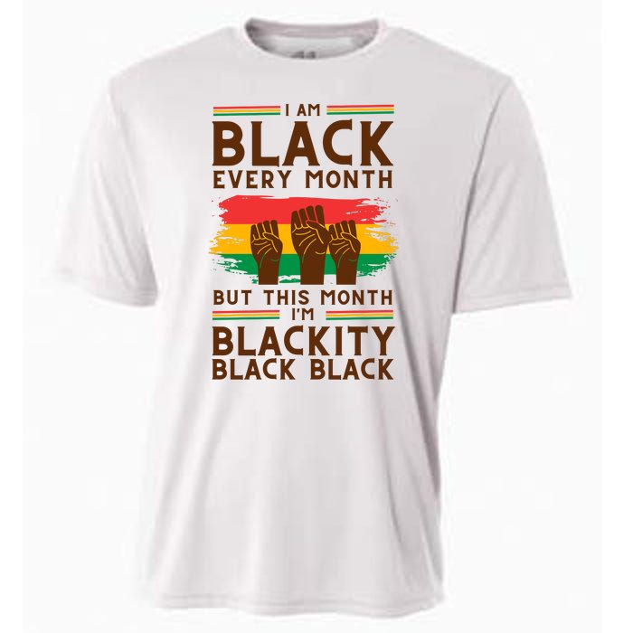 I Am Black Every Month But This Month I Am Blackity Black Black Cooling Performance Crew T-Shirt