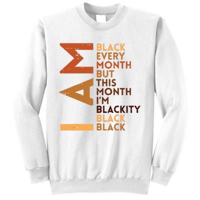 I Am Black Every Month Melanin African Pride Funny Sweatshirt