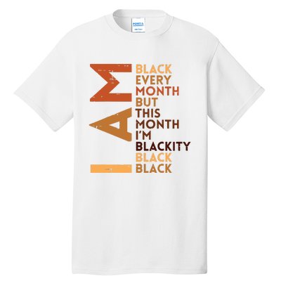 I Am Black Every Month Melanin African Pride Funny Tall T-Shirt