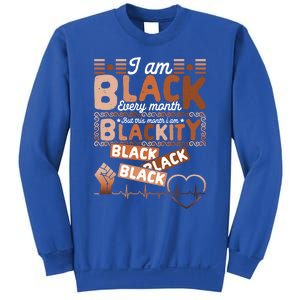 I Am Black Every Month Juneteenth Blackity Black History Gift Sweatshirt