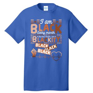 I Am Black Every Month Juneteenth Blackity Black History Gift Tall T-Shirt