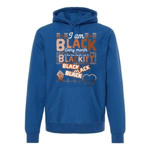 I Am Black Every Month Juneteenth Blackity Black History Gift Premium Hoodie