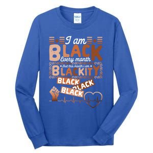 I Am Black Every Month Juneteenth Blackity Black History Gift Tall Long Sleeve T-Shirt