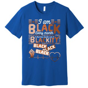 I Am Black Every Month Juneteenth Blackity Black History Gift Premium T-Shirt