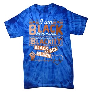 I Am Black Every Month Juneteenth Blackity Black History Gift Tie-Dye T-Shirt