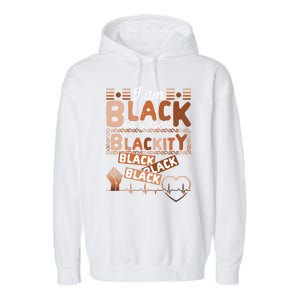 I Am Black Every Month Juneteenth Blackity Black History Gift Garment-Dyed Fleece Hoodie