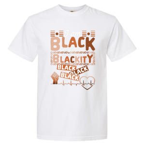 I Am Black Every Month Juneteenth Blackity Black History Gift Garment-Dyed Heavyweight T-Shirt