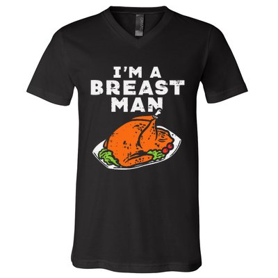 Im A Breast Man Turkey Thanksgiving Dinner V-Neck T-Shirt