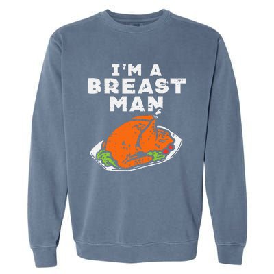 Im A Breast Man Turkey Thanksgiving Dinner Garment-Dyed Sweatshirt