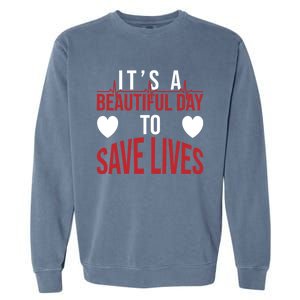 ItS A Beautiful Day To Save Lives Design Doctor Nurse Gift Garment-Dyed Sweatshirt