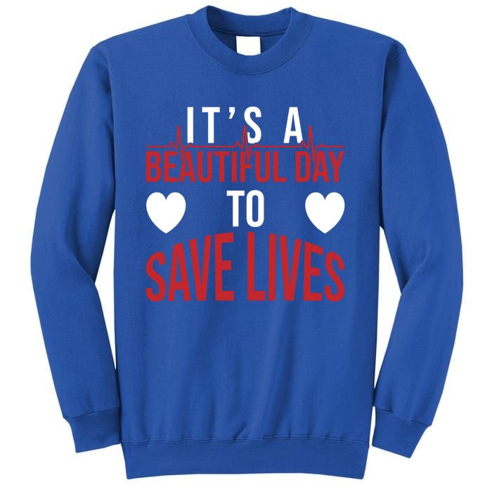 ItS A Beautiful Day To Save Lives Design Doctor Nurse Gift Sweatshirt