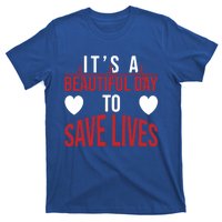 ItS A Beautiful Day To Save Lives Design Doctor Nurse Gift T-Shirt