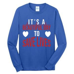 ItS A Beautiful Day To Save Lives Design Doctor Nurse Gift Tall Long Sleeve T-Shirt