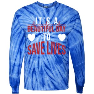 ItS A Beautiful Day To Save Lives Design Doctor Nurse Gift Tie-Dye Long Sleeve Shirt