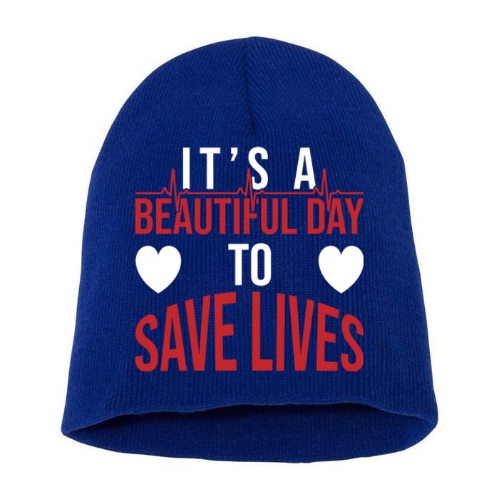 ItS A Beautiful Day To Save Lives Design Doctor Nurse Gift Short Acrylic Beanie