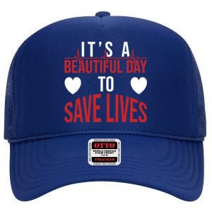 ItS A Beautiful Day To Save Lives Design Doctor Nurse Gift High Crown Mesh Back Trucker Hat