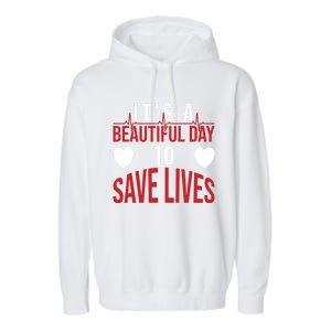 ItS A Beautiful Day To Save Lives Design Doctor Nurse Gift Garment-Dyed Fleece Hoodie