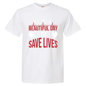 ItS A Beautiful Day To Save Lives Design Doctor Nurse Gift Garment-Dyed Heavyweight T-Shirt