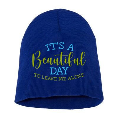 Its A Beautiful Day To Leave Me Alone Sarcastic Funny Meme Meaningful Gift Short Acrylic Beanie