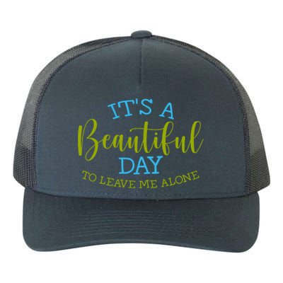 Its A Beautiful Day To Leave Me Alone Sarcastic Funny Meme Meaningful Gift Yupoong Adult 5-Panel Trucker Hat