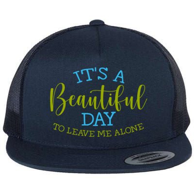 Its A Beautiful Day To Leave Me Alone Sarcastic Funny Meme Meaningful Gift Flat Bill Trucker Hat