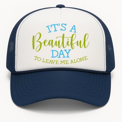 Its A Beautiful Day To Leave Me Alone Sarcastic Funny Meme Meaningful Gift Trucker Hat