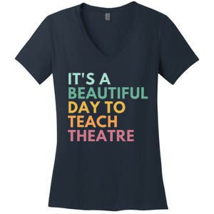 It's A Beautiful Day Teach Theatre, Drama Teacher Women's V-Neck T-Shirt