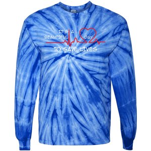 ItS A Beautiful Day To Save Lives Great Time Doctor Nurse Gift Tie-Dye Long Sleeve Shirt