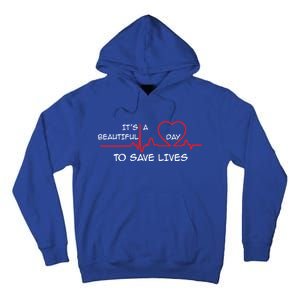 ItS A Beautiful Day To Save Lives Great Time Doctor Nurse Gift Tall Hoodie